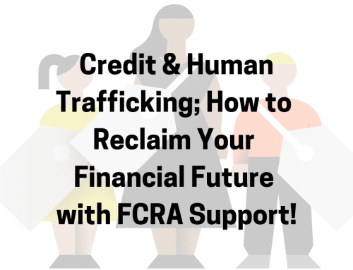 Credit Scores and Human Trafficking: How to Reclaim Your Financial Future with FCRA Support